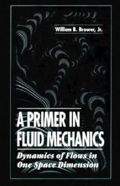 A Primer in Fluid Mechanicsdynamics of Flows in One Space Dimension by Jr. Brower