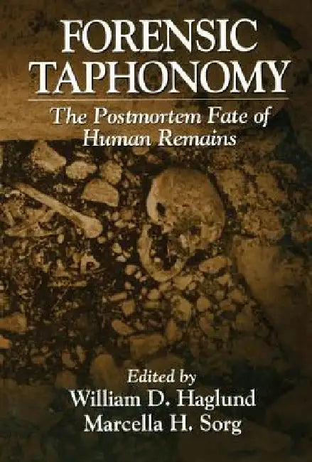 Forensic Taphonomy: The Postmortem Fate of Human Remains by Marcella H. Sorg