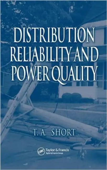 Distribution Reliability and Power Quality by Thomas Allen Short