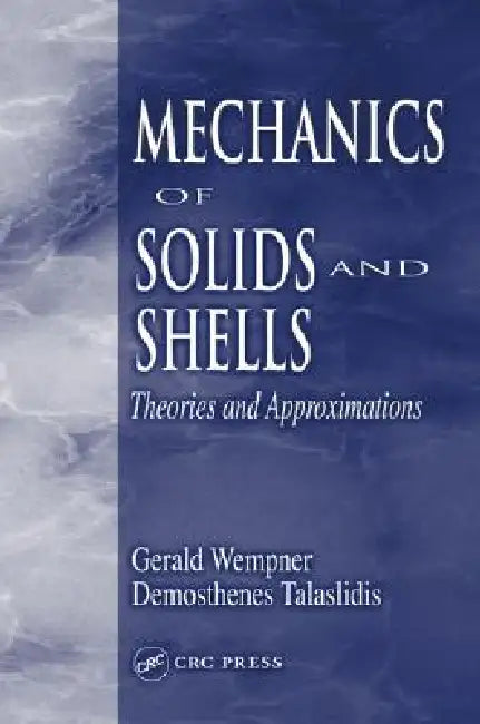 Mechanics of Solids and Shells: Theories and Approximations by Gerald Wempner