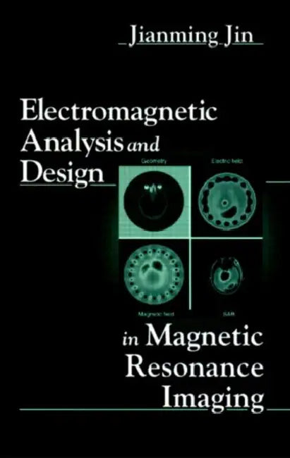 Electromagnetic Analysis and Design in Magnetic Resonance Imaging by Jianming Jin