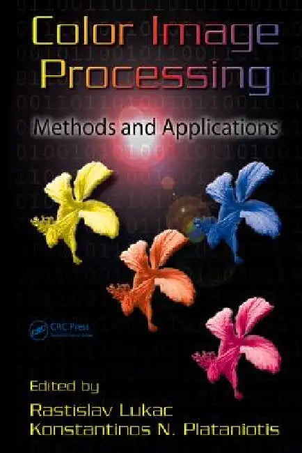Color Image Processing: Methods and Applications by Rastislav Lukac