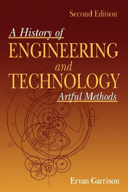 History of Engineering and Technology: Artful Methods by Ervan G. Garrison