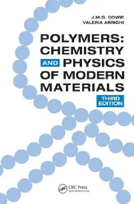 Polymers: Chemistry and Physics of Modern Materials, Third Edition by J. M. G. Cowie