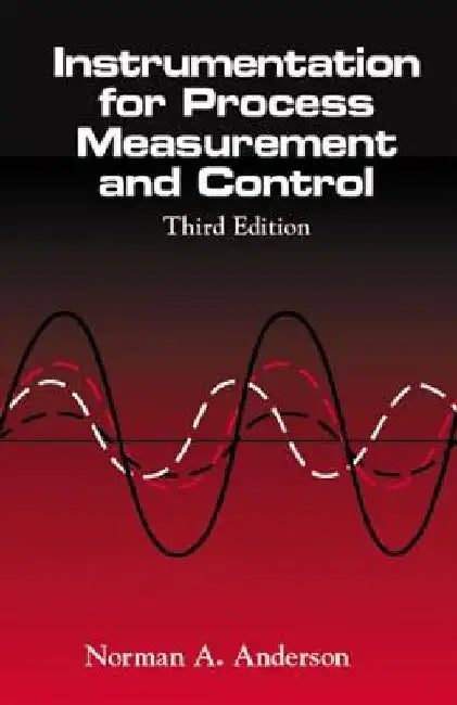 Instrumentation for Process Measurement and Control, Third Editon by Norman A. Anderson