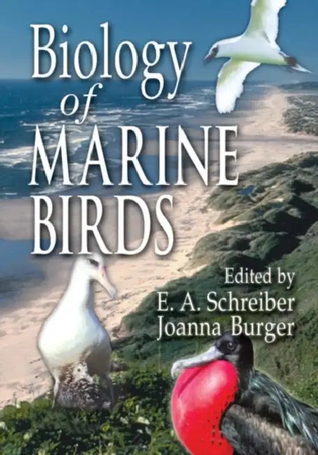 Biology of Marine Birds by E. A. Schreiber, Joanna Burger