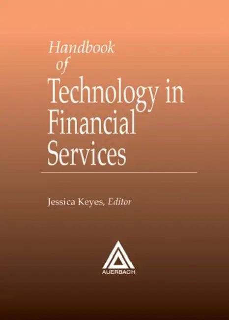 Handbook of Technology in Financial Services by Jessica Keyes