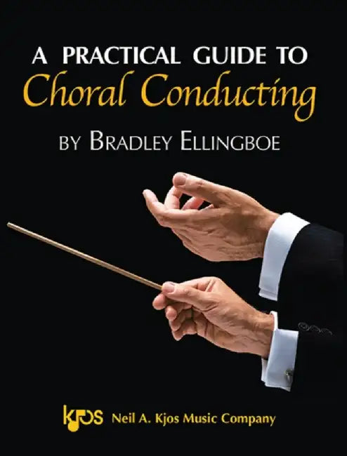 A Practical Guide to Choral Conducting by Bradley Ellingboe