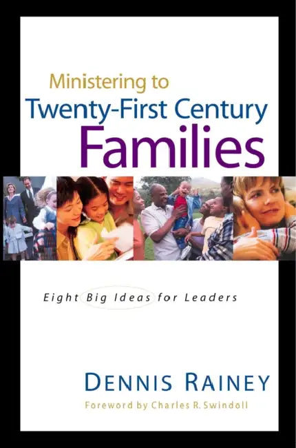 Ministering to Twenty-First Century Families by Dennis Rainey