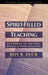 Spirit-Filled Teaching: The Power of the Holy Spirit in Your Ministry by Roy B. Zuck