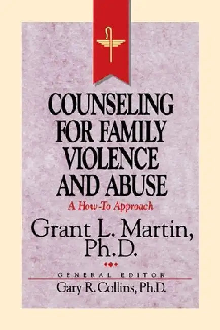 Resources for Christian Counseling: Counseling for Family Violence and Abuse (Grant Martin) by Gary R. Collins