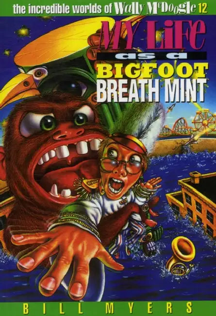 My Life as a Bigfoot Breath Mint: 12 by Bill Myers