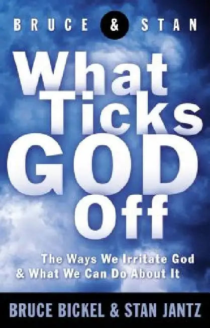 What Ticks God Off by Bruce Bickel