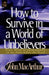 How to Survive in a World of Unbelievers by John F. Macarthur