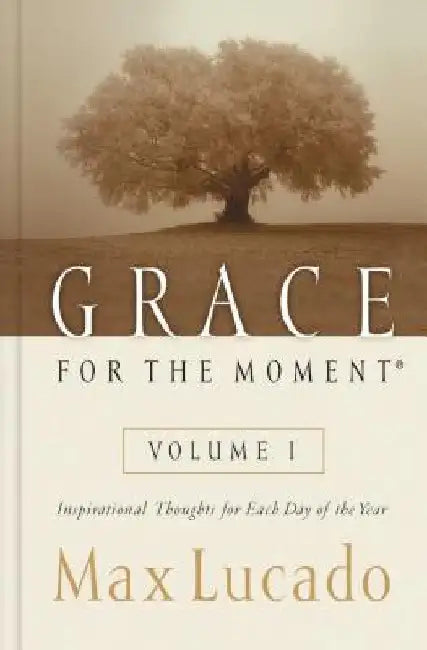 Grace for the Moment: Inspirational Thoughts for Each Day of the Year by Max Lucado