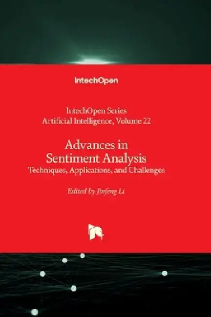 Advances in Sentiment Analysis - Techniques, Applications, and Challenges by Jinfeng Li