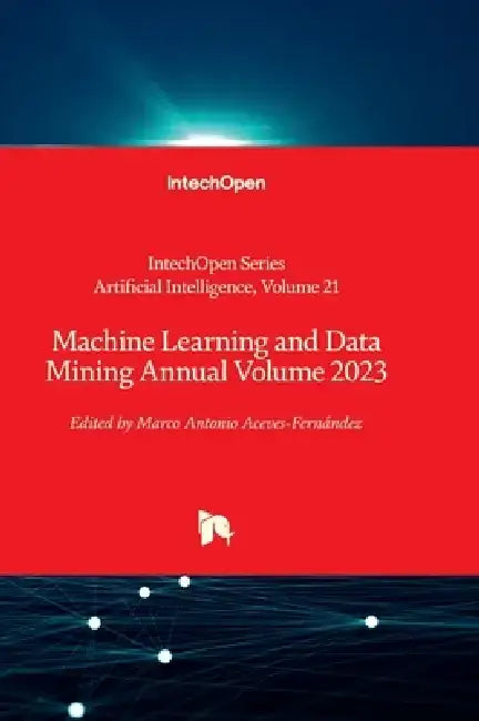 Machine Learning and Data Mining Annual Volume 2023 by Marco Antonio Aceves-Fernández