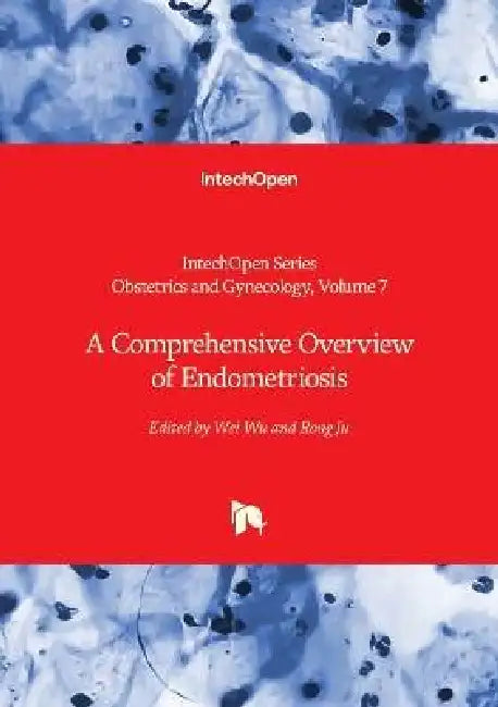 A Comprehensive Overview of Endometriosis by Wei Wu, Zouhair O. Amarin, Rong Ju