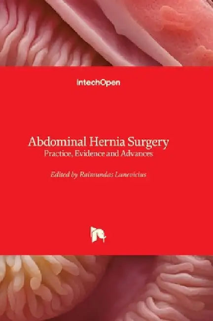 Abdominal Hernia Surgery - Practice, Evidence and Advances: Practice, Evidence and Advances by Lunevicius, Raimundas