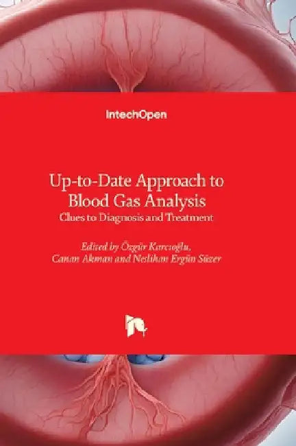 Up-to-Date Approach to Blood Gas Analysis - Clues to Diagnosis and Treatment: Clues to Diagnosis and Treatment by Karcıoğlu, Özgür