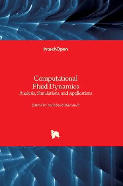 Computational Fluid Dynamics - Analysis, Simulations, and Applications: Analysis, Simulations, and Applications by Baccouch, Mahboub
