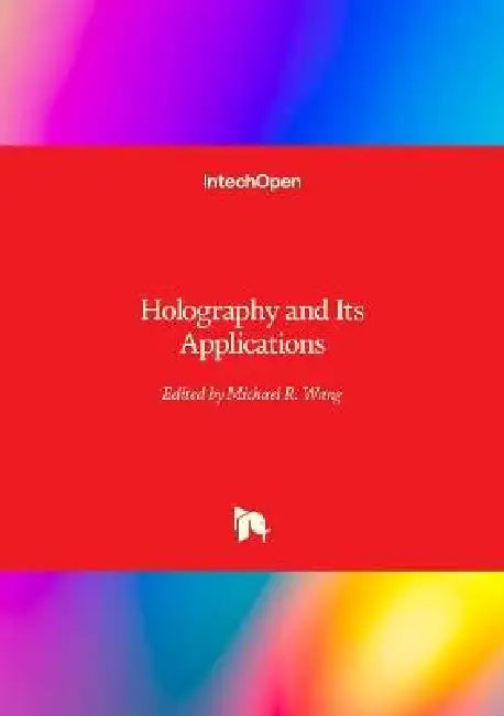 Holography and Its Applications by Michael R. Wang