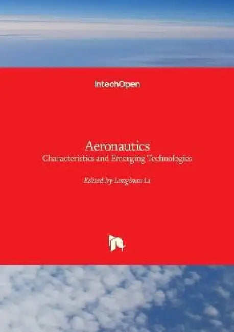 Aeronautics - Characteristics and Emerging Technologies: Characteristics and Emerging Technologies by Longbiao Li