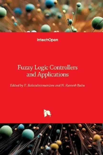 Fuzzy Logic Controllers and Applications by P. Balasubramaniam