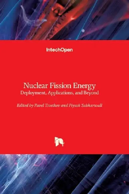 Nuclear Fission Energy - Deployment, Applications, and Beyond: Deployment, Applications, and Beyond by Pavel Tsvetkov, Piyush Sabharwall