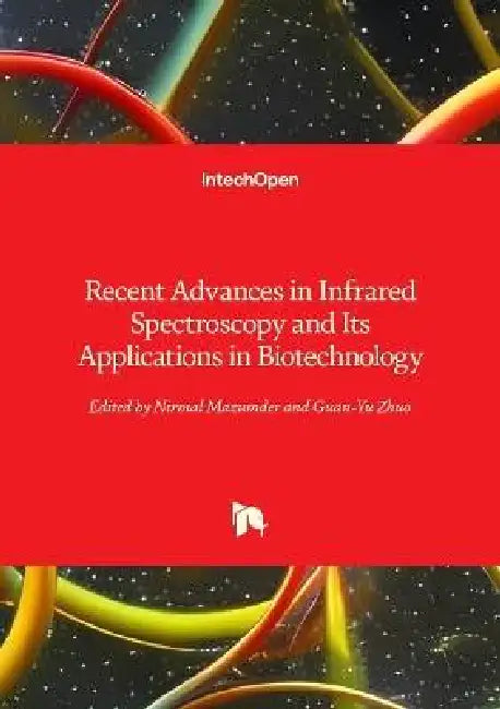 Recent Advances in Infrared Spectroscopy and Its Applications in Biotechnology by Nirmal Mazumder, Guan-Yu Zhuo