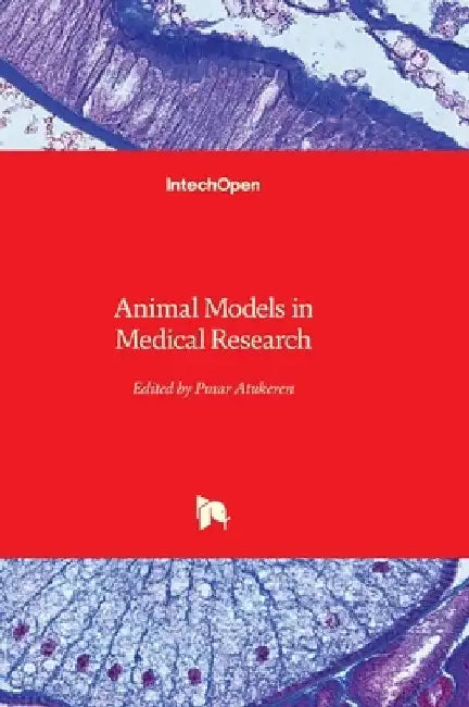 Animal Models in Medical Research by Pınar Atukeren