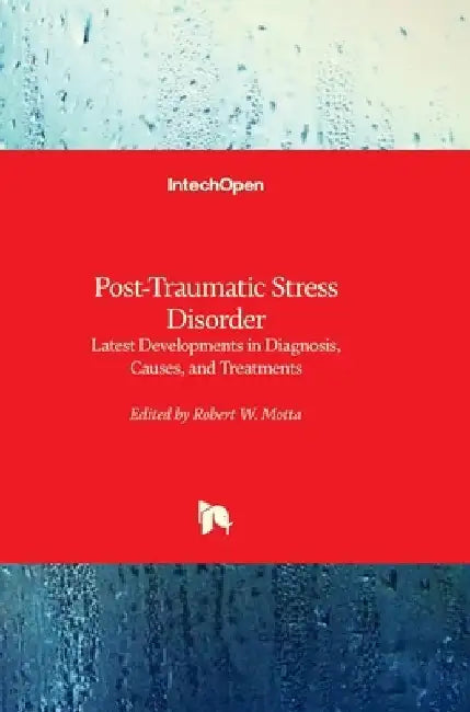 Post-Traumatic Stress Disorder - Latest Developments in Diagnosis, Causes, and Treatments: Latest Developments in Diagnosis, Causes, and Treatments by Robert W. Motta