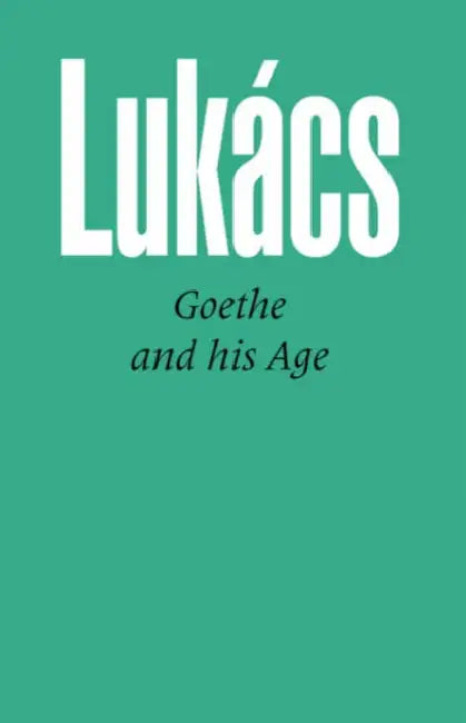 Goethe and His Age by Georg Lukacs