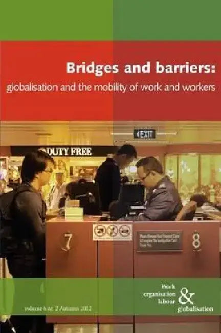 Bridges and Barriers: Globalisation and the Mobility of Work and Workers by Ursula Huws