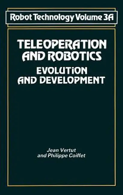 Teleoperation and Robotics: Evolution and Development by J. Vertut