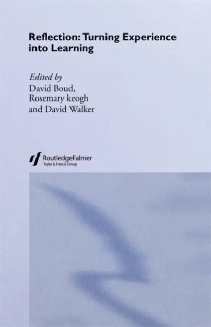 Reflection: Turning Experience Into Learning by David Boud, Rosemary Keogh, David Walker