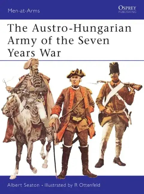 The Austro-Hungarian Army of the Seven Years War by Albert Seaton