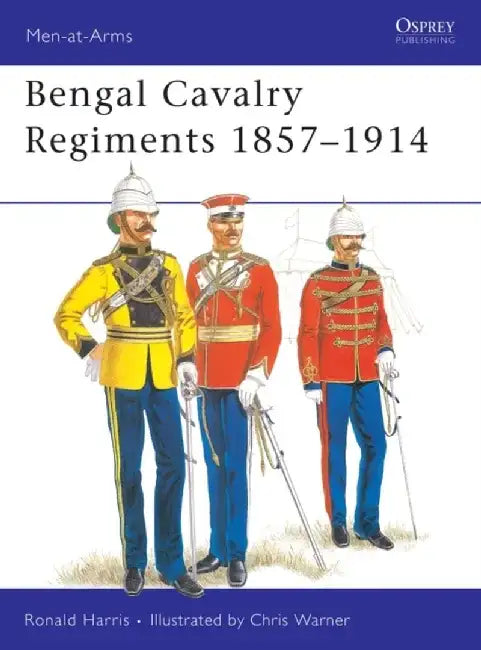 Bengal Cavalry Regiments, 1857-1914 by John R. (University of California, Davis) Hall