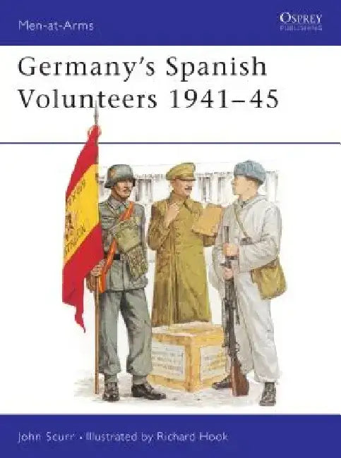 Germany's Spanish Volunteers 1941-45 by John Scurr