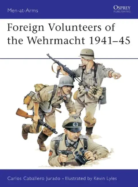 Foreign Volunteers of the Wehrmacht 1941–45 by Carlos Caballero Jurado
