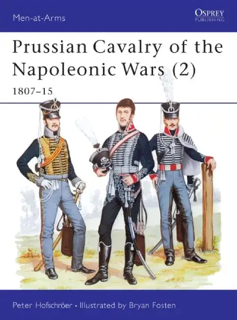 Prussian Cavalry of the Napoleonic Wars by Peter Hofschroer