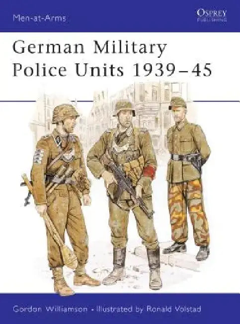 German Military Police Units 1939-45 by Gordon Williamson