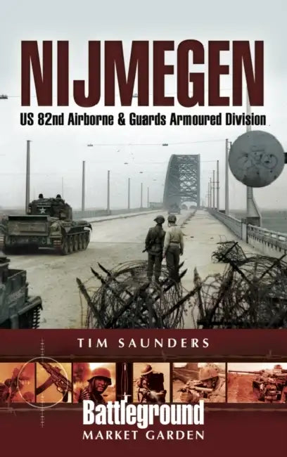 Nijmegen: U.S. 82nd Airborne Division - 1944 by Tim Saunders