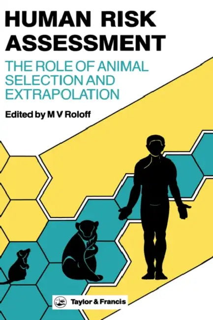 Human Risk Assessment: The Role of Animal Selection and Extrapolation by M. V. Roloff