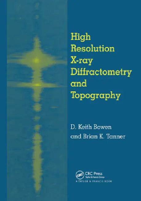 High Resolution X-Ray Diffractometry and Topography by D. K. Bowen