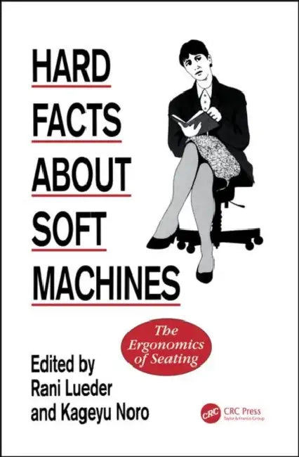 Hard Facts About Soft Machines: The Ergonomics Of Seating by Rani Lueder, Kageyu Noro