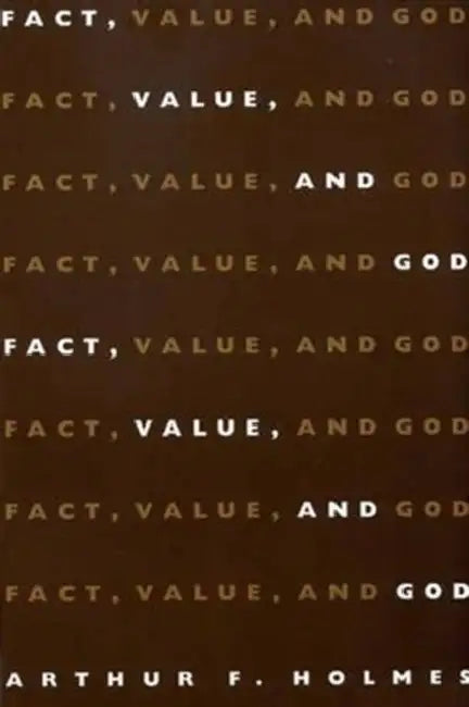 Fact, Value and God by Arthur F. Holmes