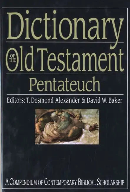 Dictionary of the Old Testament: Pentateuch: A Compendium of Contemporary Biblical Scholarship by T. Desmond Alexander