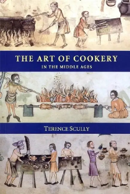 The Art of Cookery in the Middle Ages by Terence Scully