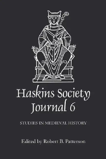 The Haskins Society Journal, Volume 6: 1994, Studies in Medieval History by Robert B. Patterson, Bernard S. Bachrach, Cary L. Dier